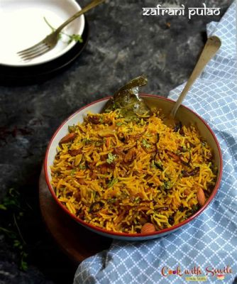  Zafrani Pulao: A Saffron-Infused Delight That Melts in Your Mouth Like Butter on a Hot Paratha!